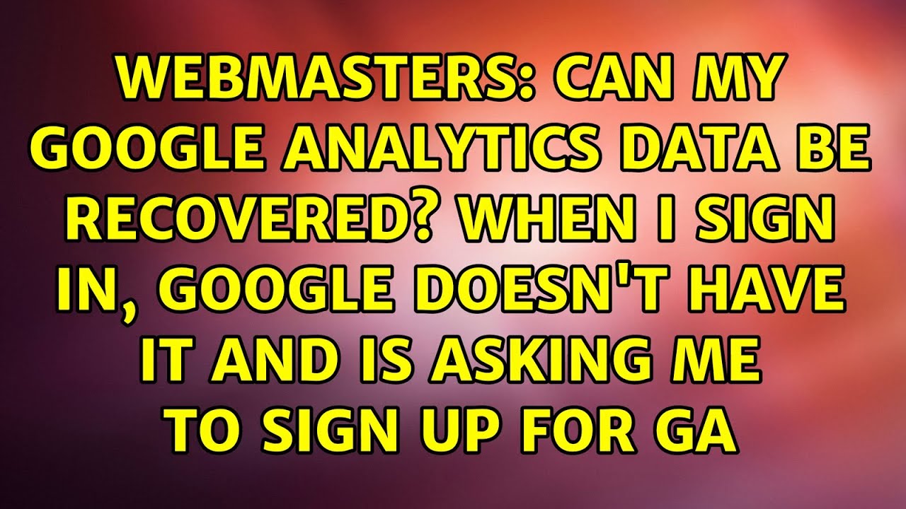 Can My Google Analytics Data Be Recovered When I Sign In Google Doesn Can My Google Analytics Data Be Recovered When I Sign In Google Doesn