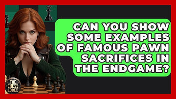 Can You Show Some Examples Of Famous Pawn Sacrifices In The Endgame? - The Chess Codex