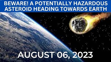 BEWARE! On August 06, 2023 - A Potentially Hazardous Asteroid is Approaching Towards Earth