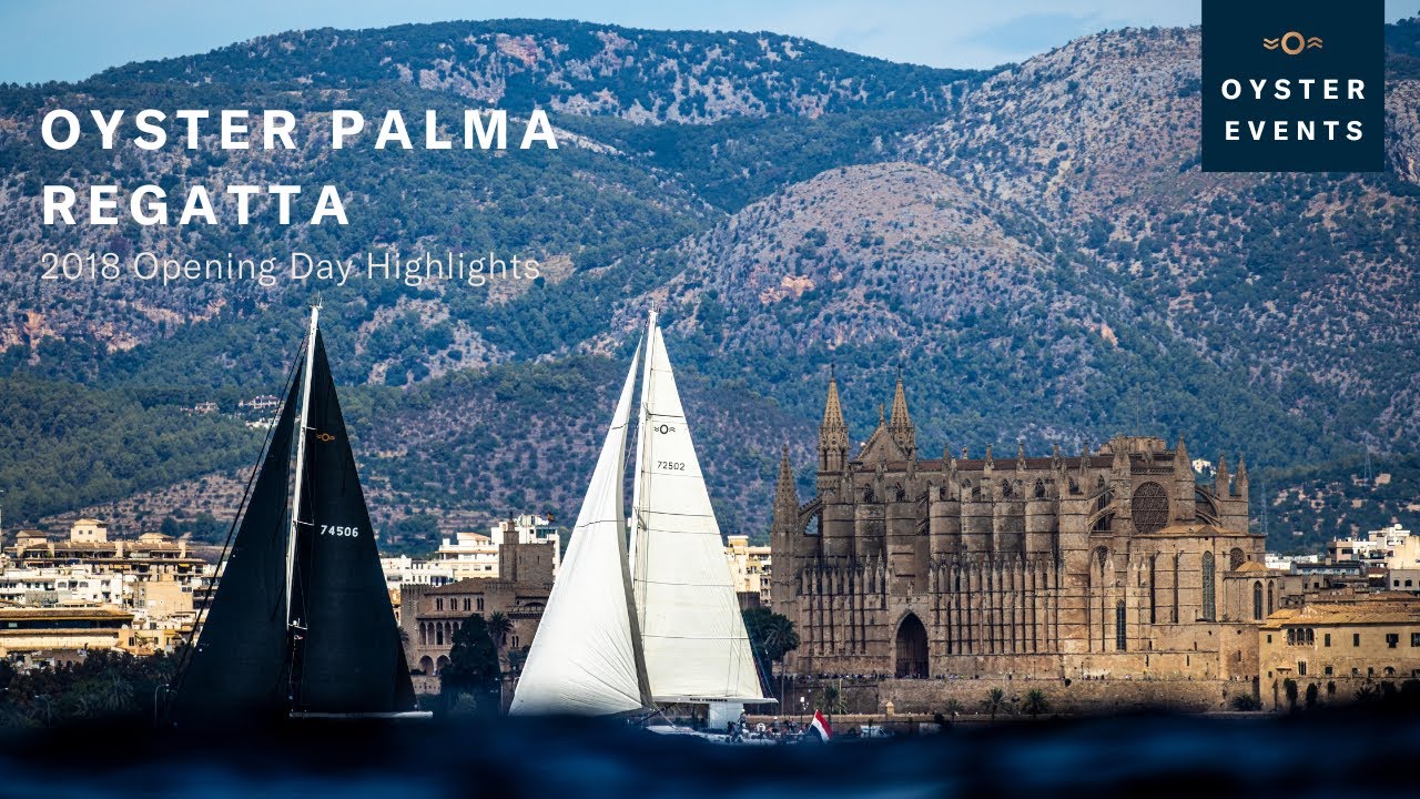Oyster Palma Regatta 2018 - Opening Day Highlights | Oyster Yachts