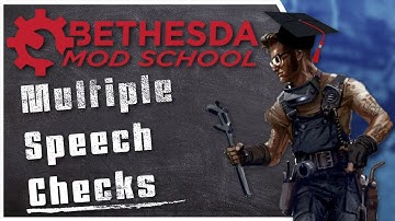 Bethesda Mod School: Dialogue 107: Speech Checks (Including Multiple in a row)