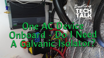 I Have One AC Device on My Boat, Do I Still Need a Galvanic Isolator?