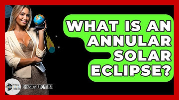 What Is An Annular Solar Eclipse? - Physics Frontier