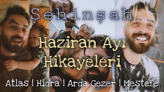 Şehinşah Haziran Ayı Storyleri (Hidra, Arda Gezer, Mestefe)