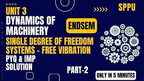 Dynamics of Machinery | Single Degree of Freedom Systems – Free Vibration  | PYQ & IMP SOLUTION SPPU