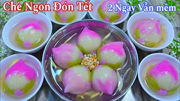 Với Tạo Hình Đơn Giản Đẹp Mắt..Chè Trôi Nước Nấu Cách Này Thơm Ngon Mềm Dẻo Nước Trong Veo