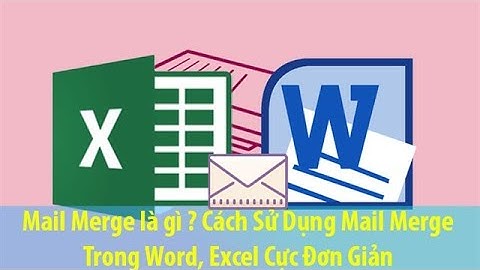 Cách trộn thư (Mail merge) trong Word có video hướng dẫn