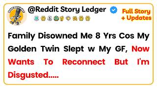 Family Disowned Me 8 Yrs Cos My Golden Twin Slept w  My GF, Now Wants To Reconnect But I'm...