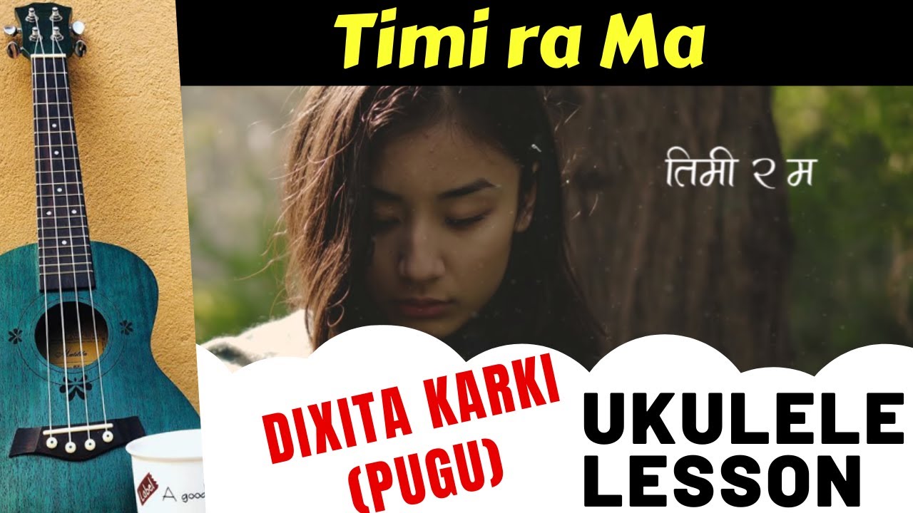 Timi ra Ma Ukulele Lesson Dixita Karki (Pugu) Nepali Song Ukulele