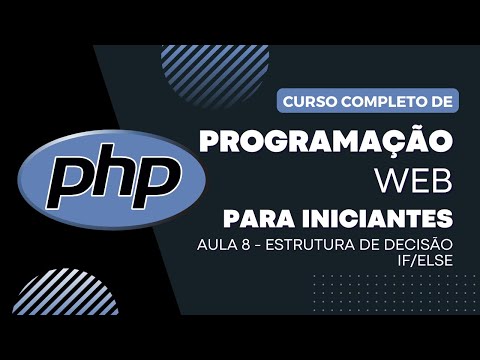 PHP do Zero - Aula 8 - Estrutura de Decisão IF/ELSE no PHP: Tomando Decisões no Código