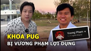 ⁣Rộ tin Khoa Pug bị Vương Phạm lừa để lợi dụng quảng cáo kênh YouTube, nghỉ chơi vì quá suy sụp