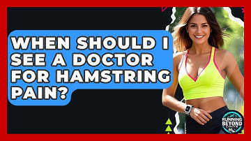 When Should I See A Doctor For Hamstring Pain? - Running Beyond Limits