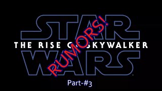 Movie Talk - Rise of Skywalker:  Rumors - *BIG SPOILERS!*(Pt. #3)