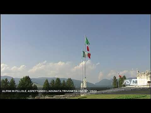 ALPINI IN PILLOLE, ASPETTANDO L'ADUNATA TRIVENETA | 02/07/2022