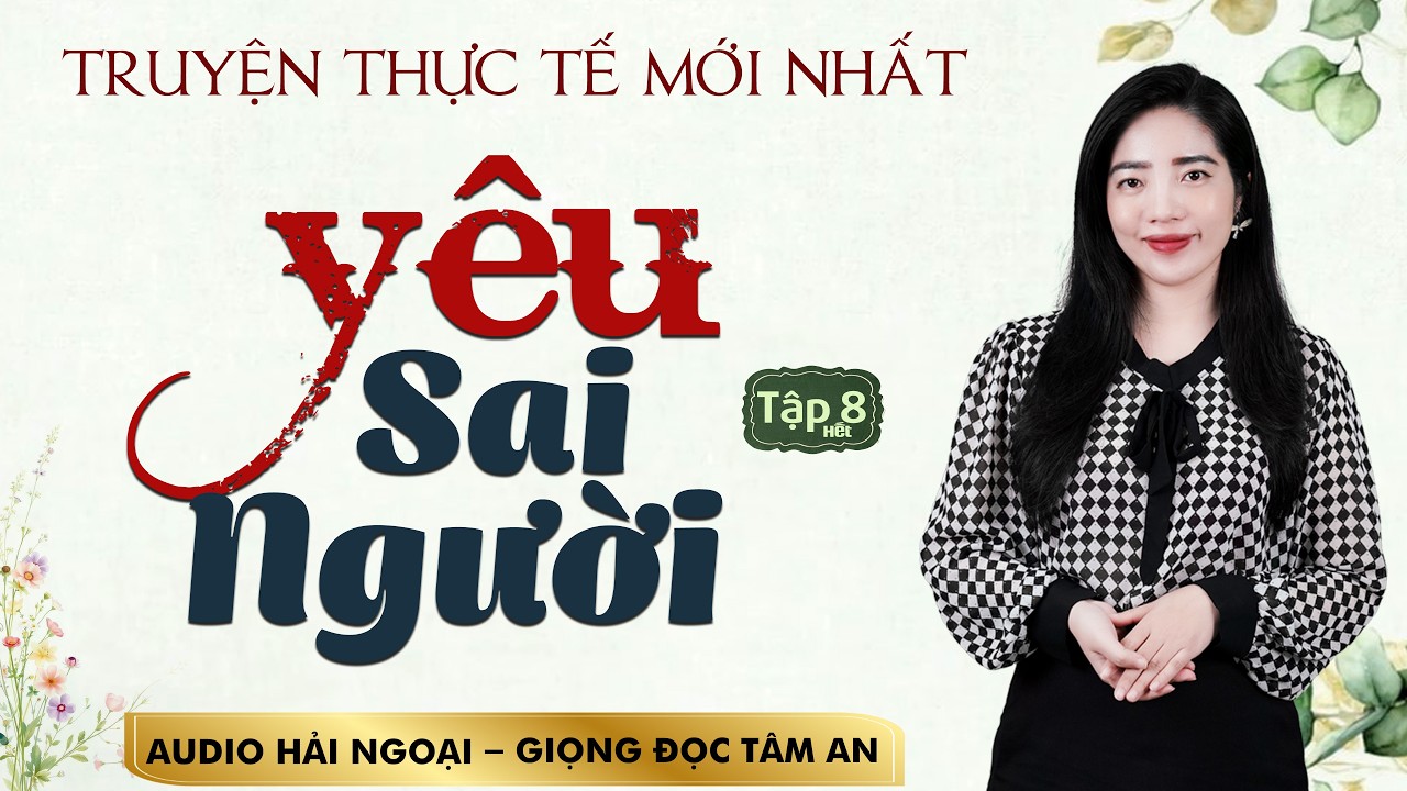 Truyện Thực Tế Mới - Yêu Sai Người T8 [HẾT] - MC Tâm An Diễn Đọc Diễn Cảm  - Nghe  Truyện Đêm Khuya