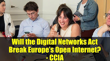 Will the Digital Networks Act Break Europe’s Open Internet? - CCIA