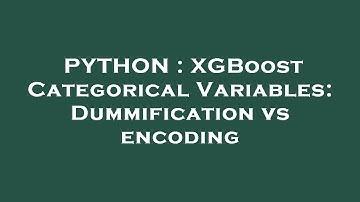 PYTHON : XGBoost Categorical Variables: Dummification vs encoding