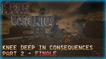 Hideous Destructor | Knee Deep in Consequences | No Failure Run | Part 2 FINALE