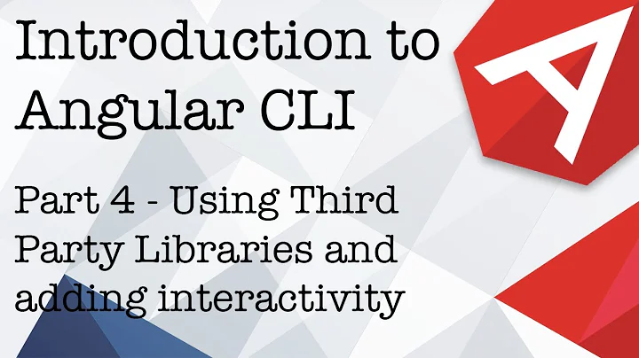 Introduction to Angular CLI Part 4 - Using Third Party Libraries and adding interactivity