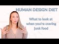 Human Design Diet: What to Pay Attention to When You Want "Junk Food" (Intuitive Eating)