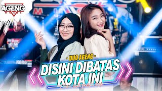 DISINI DIBATAS KOTA INI - Duo Ageng ft Ageng Music (Official Live Music)