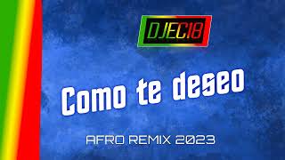 Como te deseo (oye nena) - AFRO 2023 [DJEC18 Remix]