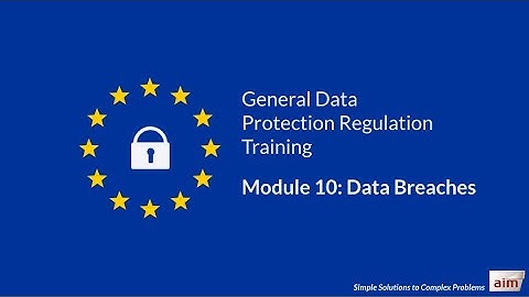 GDPR Training by Aim - Module 10: Data Breaches