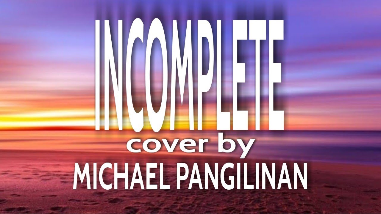 INCOMPLETE-by MICHAEL PANGILINAN(lyricscover) - YouTube