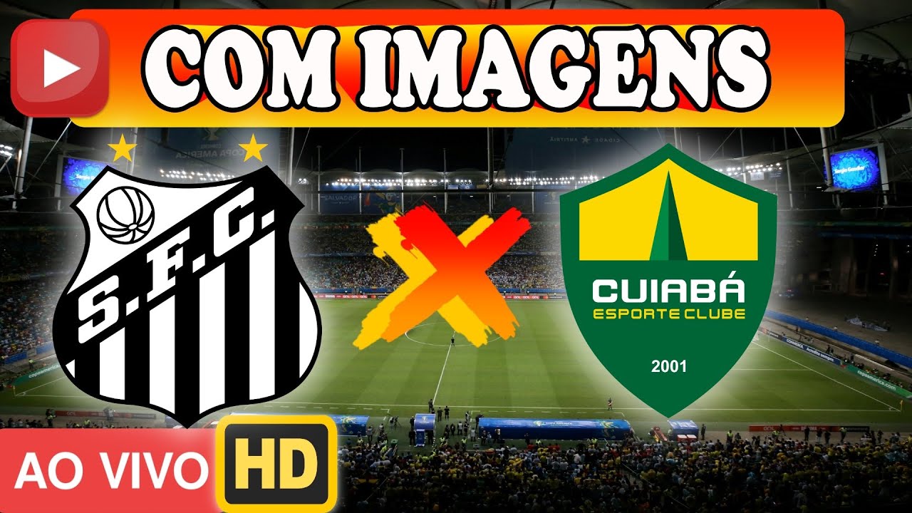 SANTOS X CUIABÁ AO VIVO COM