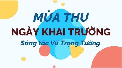 Bài hát Mùa thu ngày khai trường sáng tác Vũ Trọng Tường