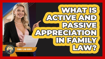 What Is Active And Passive Appreciation In Family Law? - Family Law Gurus