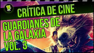 Crítica de &#39;GUARDIANES DE LA GALAXIA VOL. 3&#39;