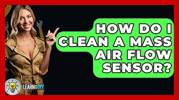 How Do I Clean A Mass Air Flow Sensor? - LearnToDIY360.com