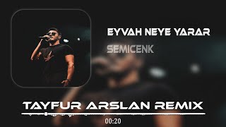 Semicenk - Eyvah Neye Yarar (Tayfur Arslan Remix) | Sevenin Gönlünde Umut Olmasa