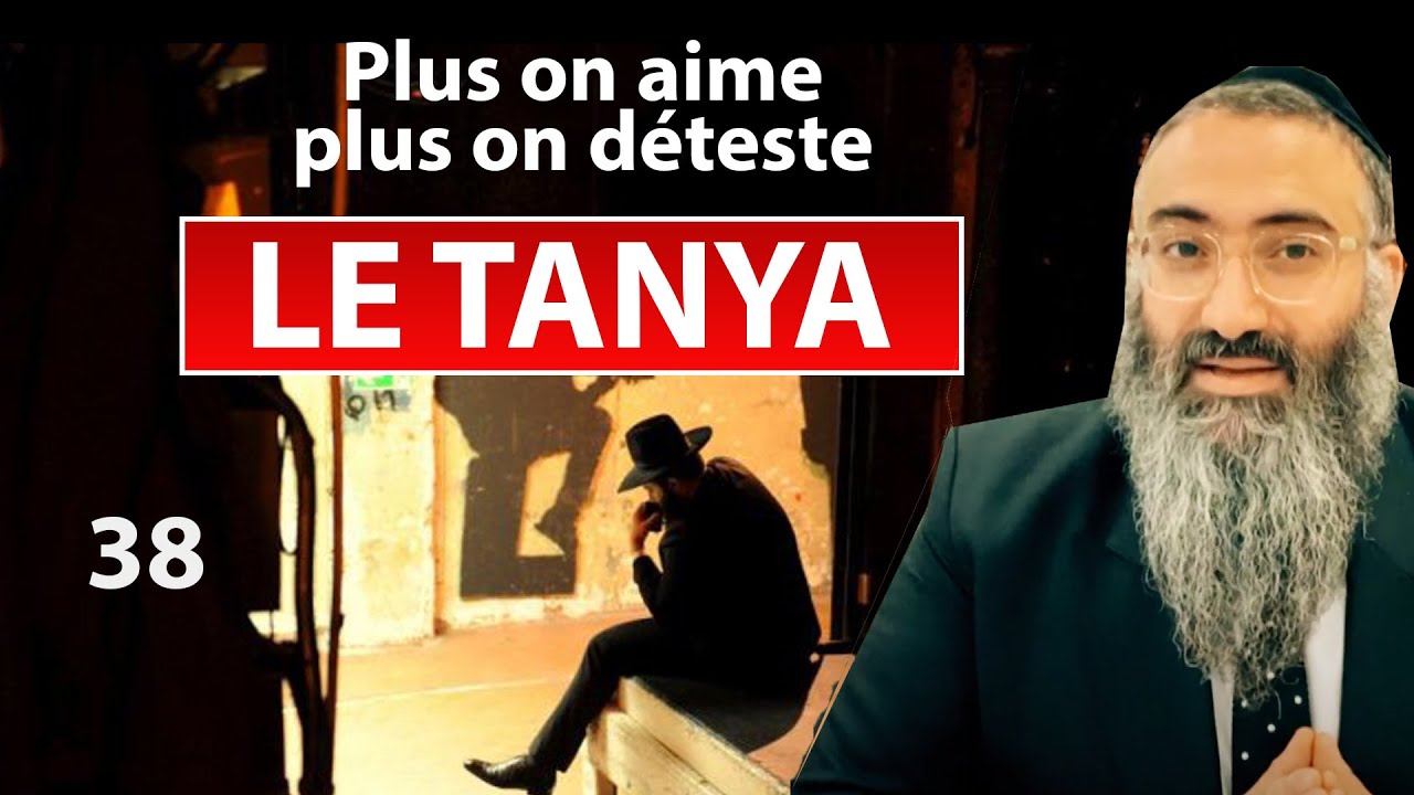 LE TANYA 38 - Plus on aime plus on déteste - Rav Yehuda Israelievitch