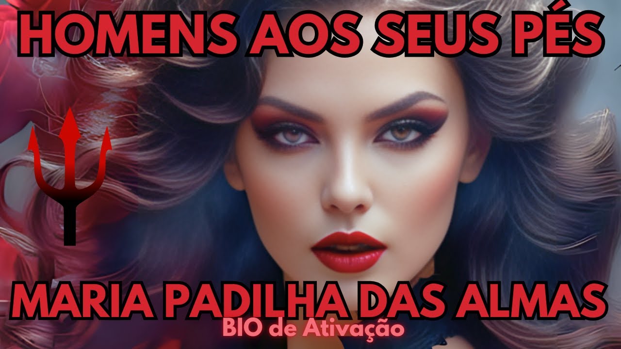 🔥Pessoa Amada Ficará aos Seus Pés 🌹Maria Padilha das Almas🔱Homens aos seus Pés