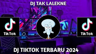 DJ TAK LALEKNE KOWE GILGA SAHID VIRAL TIK TOK TERBARU 2024 !