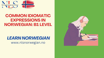 Common Idiomatic Expressions in Norwegian: B1 Level