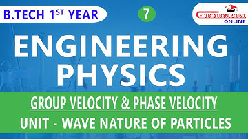 Lec 7 | Group Velocity & Phase Velocity | Wave Nature of Matter | Engineering Physics B.Tech