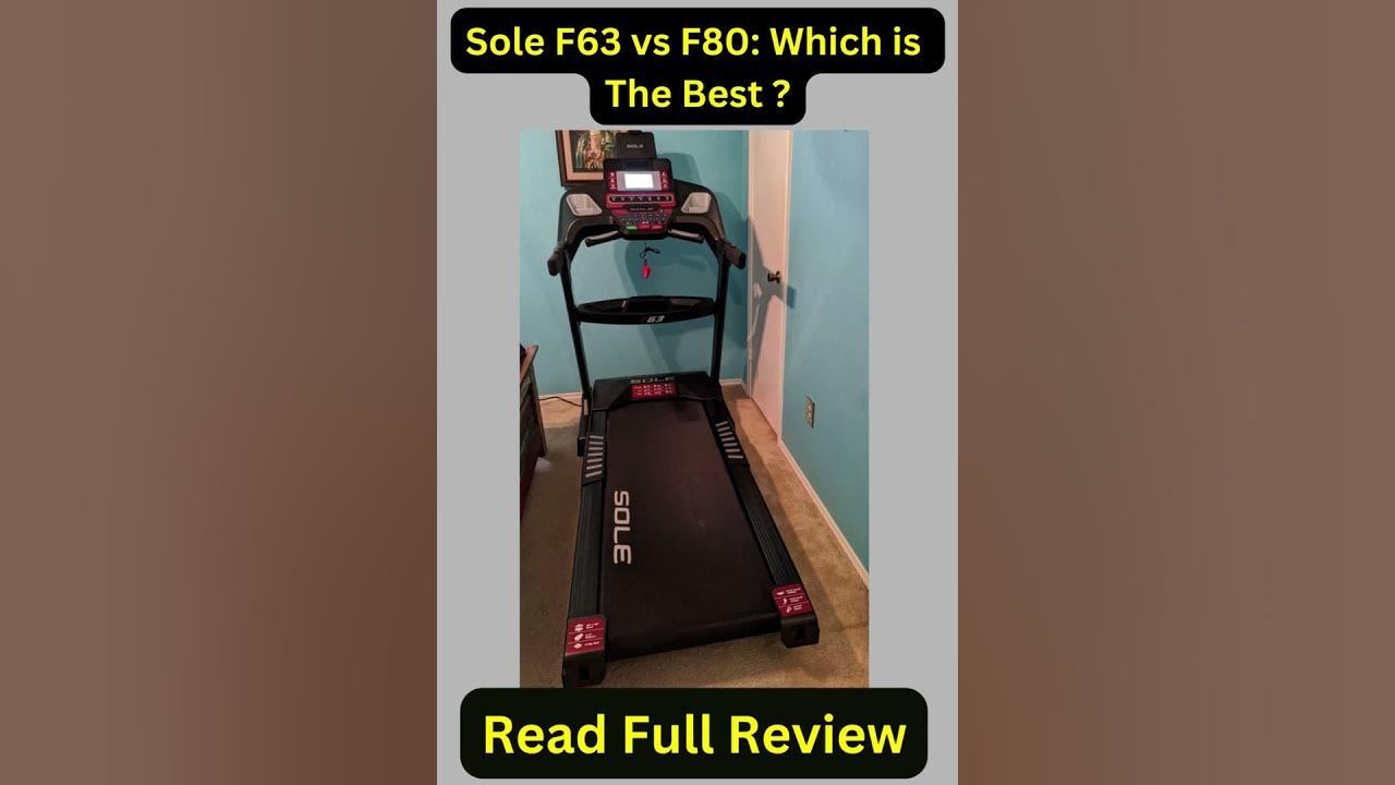 Sole f63 vs f80 treadmills which is the best for you youtube