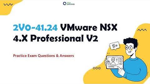 2V0-41.24 VMware NSX 4.X Professional V2 Practice Exam