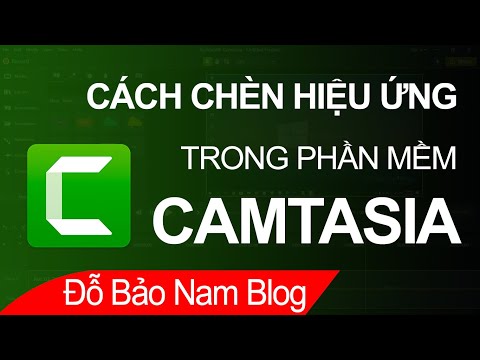 Cách chèn hiệu ứng vào video, tạo hiệu ứng chữ, tuyết rơi trong Camtasia