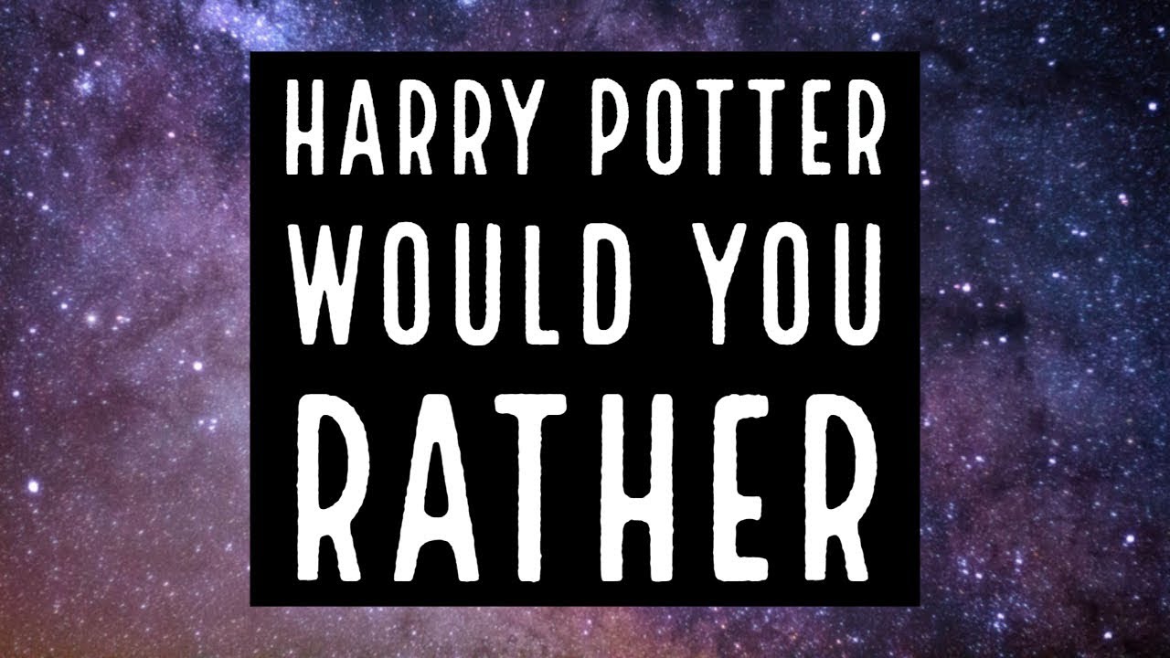 Harry Potter Would You Rather YouTube