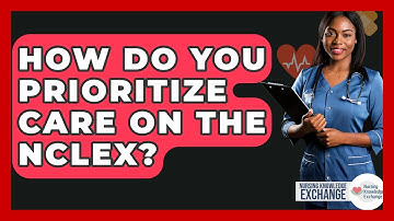 How Do You Prioritize Care On The NCLEX? - Nursing Knowledge Exchange
