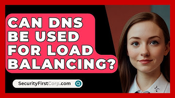 Can DNS Be Used For Load Balancing? - SecurityFirstCorp.com