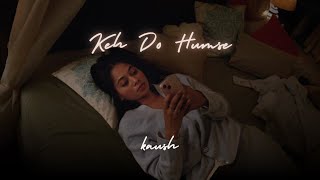 Kaush - Keh Do Humse (Official Music Video)