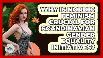 Why Is Nordic Feminism Crucial For Scandinavian Gender Equality Initiatives? - Unmapping Scandinavia