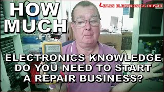 How Much Electronics Knowledge Do You Need To Start A Repair Business? What You Need To Know