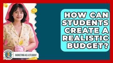 How Can Students Create A Realistic Budget? - Budgeting as a Student