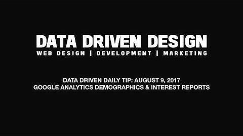 Data Driven Daily Tip: August 9, 2017 Google Analytics Demographics & Interest Reports